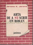 Arta De A Nu Scrie Un Roman - Jerome K. Jerome, Editura Junimea, 1987, 255 Pagini, Roman