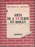 Cumpara ieftin Arta De A Nu Scrie Un Roman - Jerome K. Jerome