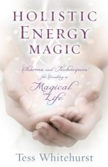 Holistic Energy Magic: Charms &amp; Techniques for Creating a Magical Life