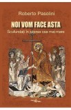 Noi vom face asta. Scufundati in iubirea cea mai mare - Roberto Pasolini