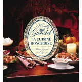La Cuisine Hongroise - Revue et remani&eacute;e par - Gundel K&aacute;roly
