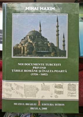 Noi documente turcesti privind Tarile Romane si Inalta Poarta ( 1526 - 1602 ) - Mihai Maxim foto