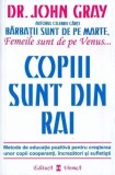 Copiii sunt din Rai. Metode de educație pozitivă pentru creșterea unor copii cooperanţi, &icirc;ncrezători şi sufletişti - Paperback brosat - John Gray - Vr