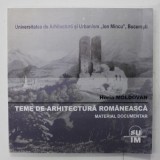 TEME DE ARHITECTURA ROMANEASCA , MATERIAL DOCUMENTAR de HORIA MOLDOVAN , 2015