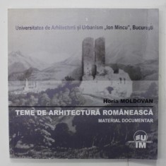 TEME DE ARHITECTURA ROMANEASCA , MATERIAL DOCUMENTAR de HORIA MOLDOVAN , 2015