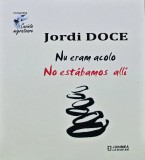 Nu eram acolo / No estabamos alli - 2020 - Jordi Doce (AN263), Junimea