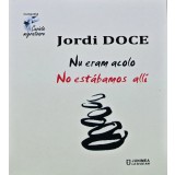 Nu eram acolo / No estabamos alli - 2020 - Jordi Doce (AN263)