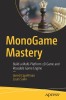 Monogame Mastery: Build a Multi-Platform 2D Game and Reusable Game Engine