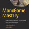Monogame Mastery: Build a Multi-Platform 2D Game and Reusable Game Engine