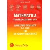 Colectiv - Matematica. Testare nationala 2007. Rezolvari detaliate ale celor 100 de variante definitive - 135671