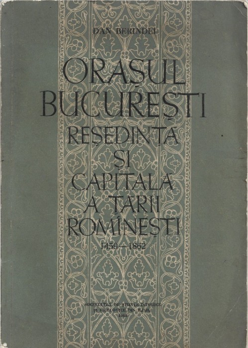 C8913N Orașul București, reședință și capitală a Țării Rom&acirc;nești 1459-1862 de Dan Berindei, 1963