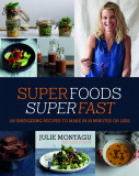 Superfoods Superfast | Julie Montagu, Quadrille Publishing Ltd