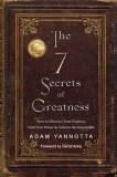 The 7 Secrets of Greatness: How to Discover Your Purpose, Find Your Power &amp;amp; Achieve the Impossible
