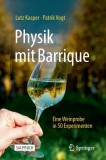 Physik Mit Barrique: Eine Weinprobe in 50 Experimenten, 2019