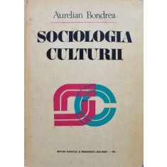 Sociologia Culturii - Aurelian Bondrea , C842
