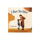 I Hope You Know: A Loving Conversation Between Child and Parent