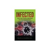 Infected: Secrets from the Medical Underground - How You Can Prevent and Treat Any Infection - SECOND EDITION