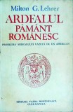 Milton G. Lehrer - Ardealul, pamant romanesc. Problema Ardealului vazuta de un