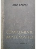 Arno Kahane - Complemente de matematici (Editia: 1958)