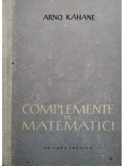 Arno Kahane - Complemente de matematici (Editia: 1958) foto
