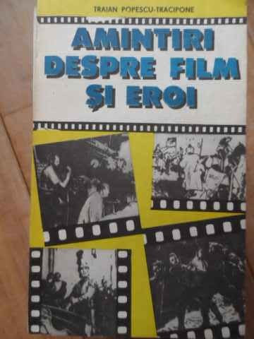 Amintiri Despre Film Si Eroi - Traian Popescu-tracipone ,520345