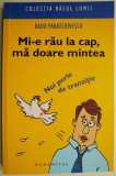 Mi-e rau la cap, ma doare mintea. Noi perle de tranzitie &ndash; Radu Paraschivescu (putin uzata)