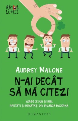 N-ai decat sa ma citezi. Vorbe de duh si buh, rautati si bunatati din Irlanda moderna - Aubrey Malone foto