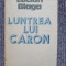 LUNTREA LUI CARON - LUCIAN BLAGA, 1990, 528 pag, stare f buna
