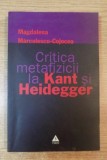 Magdalena Marculescu Cojocea - Critica metafizicii la Kant si Heidegger