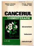 Cancerul - Chimioterapie: Documentare, &Icirc;ndrumare, Metodologie - Institutul Oncologic Cluj-Napoca (1978) - 488 pagini, Brosata