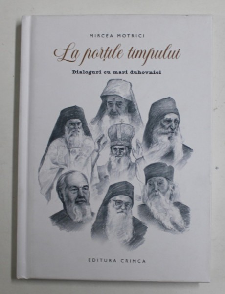 LA PORTILE TIMPULUI - DIALOGURI CU MARI DUHOVNICI de MIRCEA MOTRICI , 2022