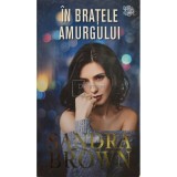 Sandra Brown - In bratele amurgului (Editia: 2021)