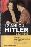12 ani cu Hitler 1933-1945. Marturia secretarei particulare a lui Hitler