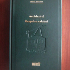 Mihail Sebastian - Accidentul. Orasul cu salcami (2009, editie cartonata)