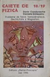 CAIETE DE FIZICA 18/19 PROBLEME DE FIZICA: TERMODINAMICA, ELECTRICITATE SI MAGNETISM-D. CONDURACHE, D. GALE-252857