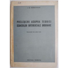 Prelegeri asupra teoriei ecuatiilor diferentiale ordinare &ndash; I. G. Petrovschi