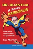 Dr. Quantum și cărticica marilor idei - Paperback brosat - Fred Alan Wolf - Prestige