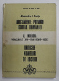 DOCUMENTE PRIVIND ISTORIA ROMANIEI A. MOLDOVA VEACURILE XIV-XVII. INDICELE NUMELOR DE PERSOANE INTOCMIT DE ALEXANDRU I. GONTA - BUCURESTI, 1995
