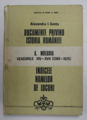 DOCUMENTE PRIVIND ISTORIA ROMANIEI A. MOLDOVA VEACURILE XIV-XVII. INDICELE NUMELOR DE PERSOANE INTOCMIT DE ALEXANDRU I. GONTA - BUCURESTI, 1995 foto