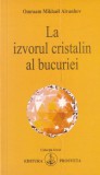 La izvorul cristalin al bucuriei - Omraam Mikhael Aivanhov - Spiritualitate, Ezoterism, Dezvoltare personala - Coperta brosata