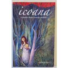ICOANA - O POVESTE DESPRE PUTEREA CREDINTEI de GEORGIA BRIGGS , 2017