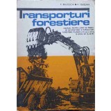 TRANSPORTURI FORESTIERE. MANUAL PENTRU LICEE CU PROFIL DE SILVICULTURA SI EXPLOATARI FORESTIERE-P. BRADOSCH-248046