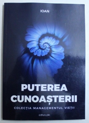 PUTEREA CUNOASTERII - COLECTIA MANAGEMENTUL VIETII de IOAN , 2018 foto