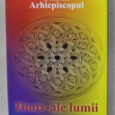 DINTR-ALE LUMII de CALINIC ARHIEPISCOPUL , 2013 , DEDICATIE *