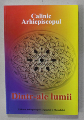 DINTR-ALE LUMII de CALINIC ARHIEPISCOPUL , 2013 , DEDICATIE * foto