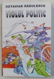VIOLUL POLITIC de OCTAVIAN RADULESCU , 1995 *DEDICATIE
