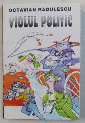 VIOLUL POLITIC de OCTAVIAN RADULESCU , 1995 *DEDICATIE foto
