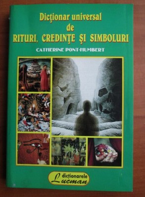 Dictionar universal de rituri, credinte si simboluri - Catherine Pont Humbert foto