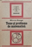 Teme Si Probleme De Matematica - Mircea Ganga , E658, Tehnica