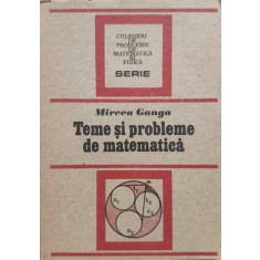 Teme Si Probleme De Matematica - Mircea Ganga , E658